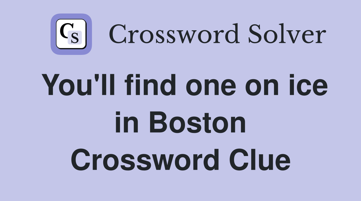 You'll find one on ice in Boston Crossword Clue