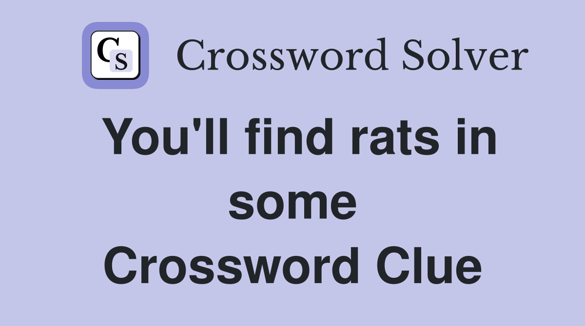 You'll find rats in some Crossword Clue