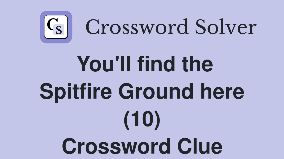 You'll find the Spitfire Ground here (10) Crossword Clue