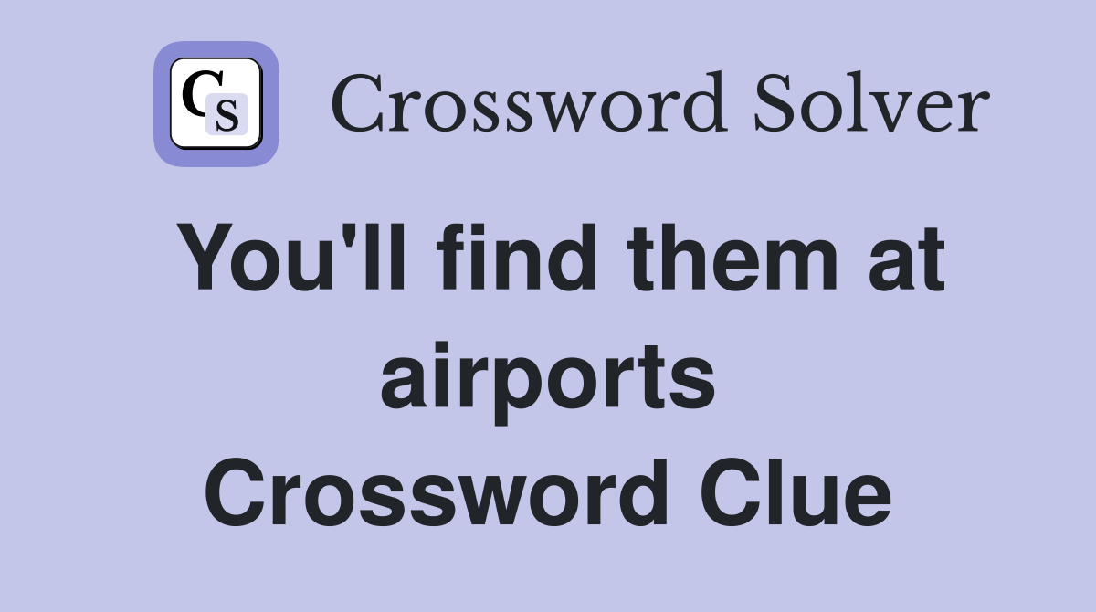 You'll find them at airports Crossword Clue