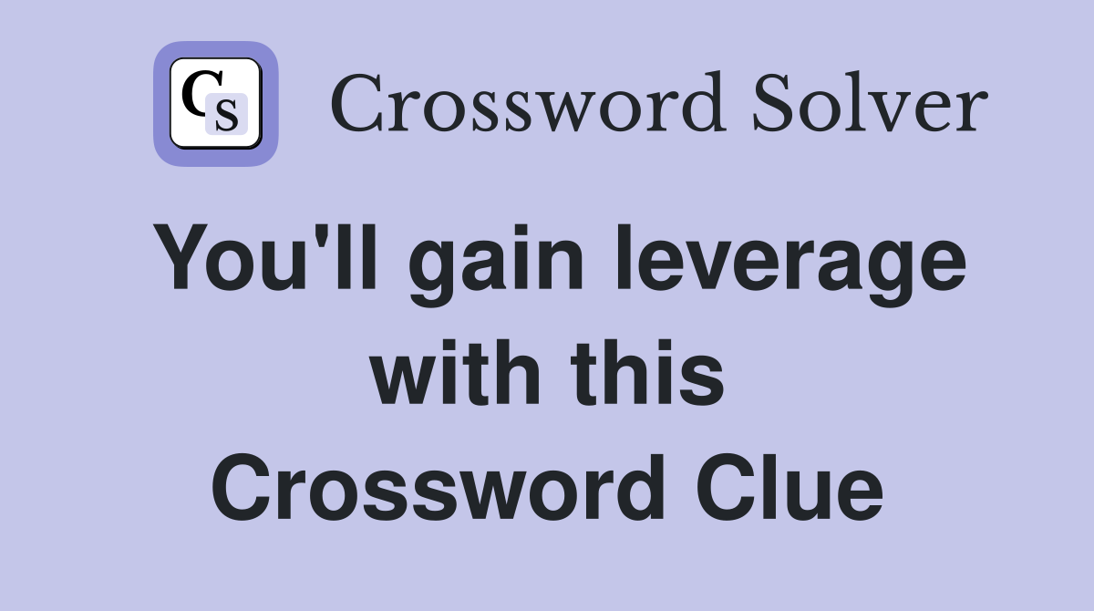 You'll gain leverage with this Crossword Clue