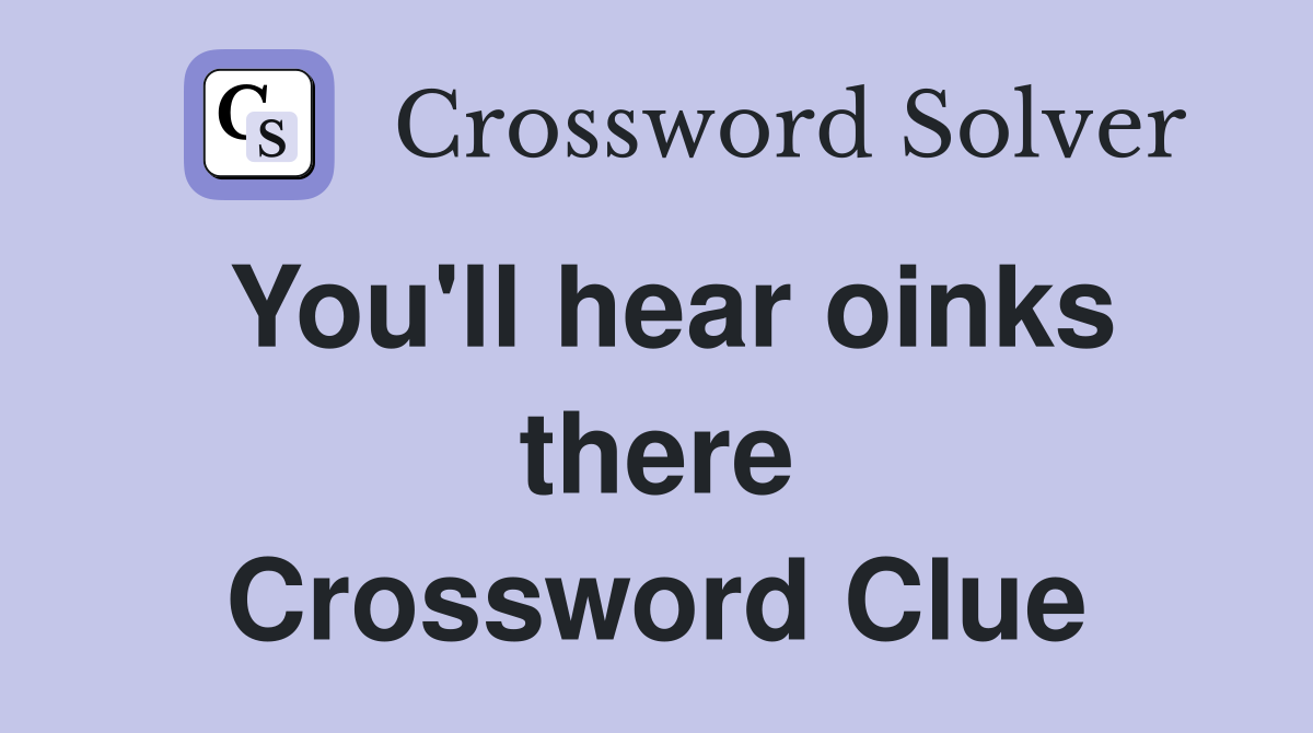 You'll hear oinks there Crossword Clue