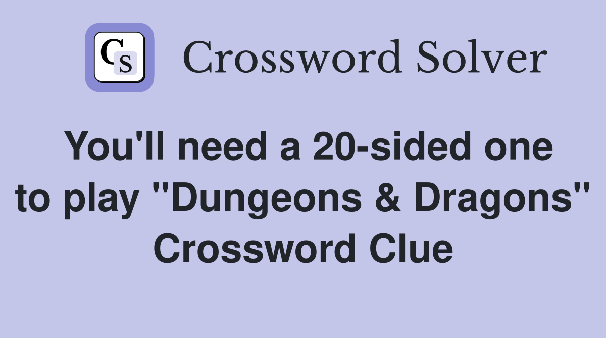You'll need a 20-sided one to play "Dungeons & Dragons" Crossword Clue