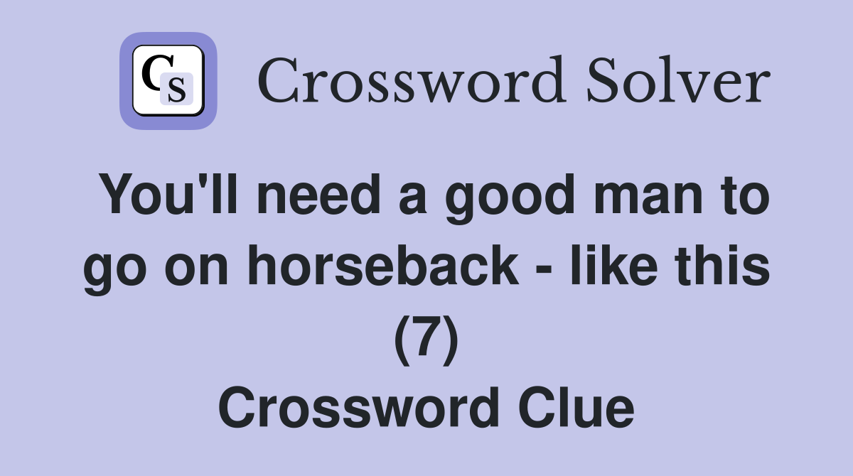 You'll need a good man to go on horseback - like this (7) Crossword Clue