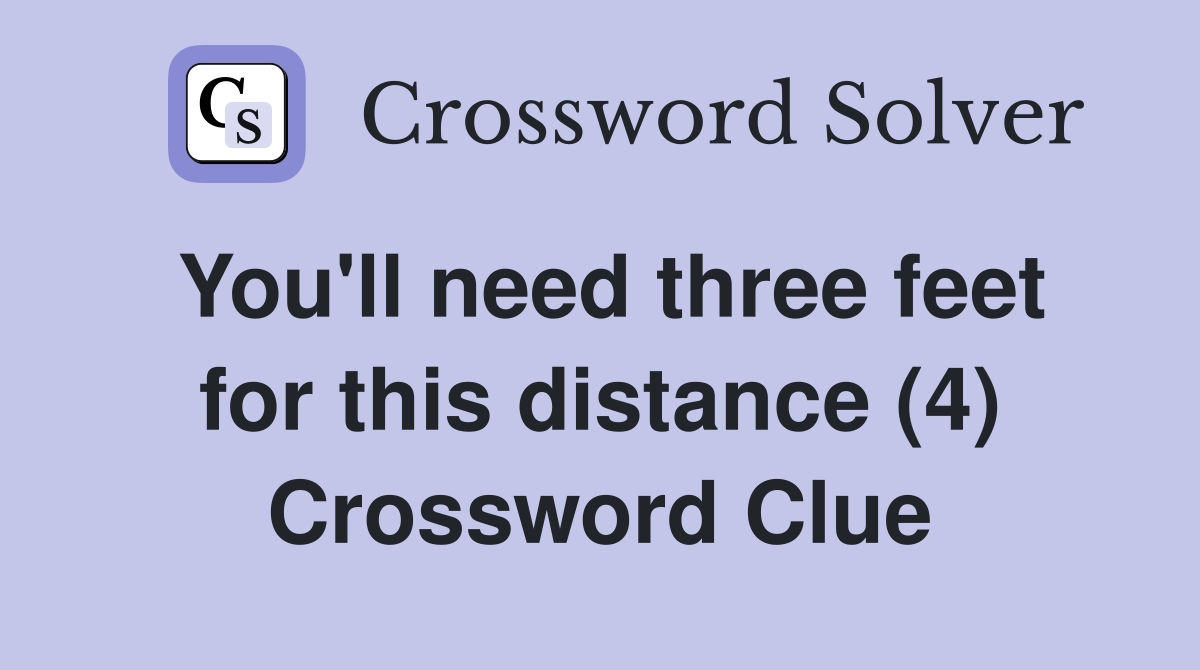 You'll need three feet for this distance (4) Crossword Clue