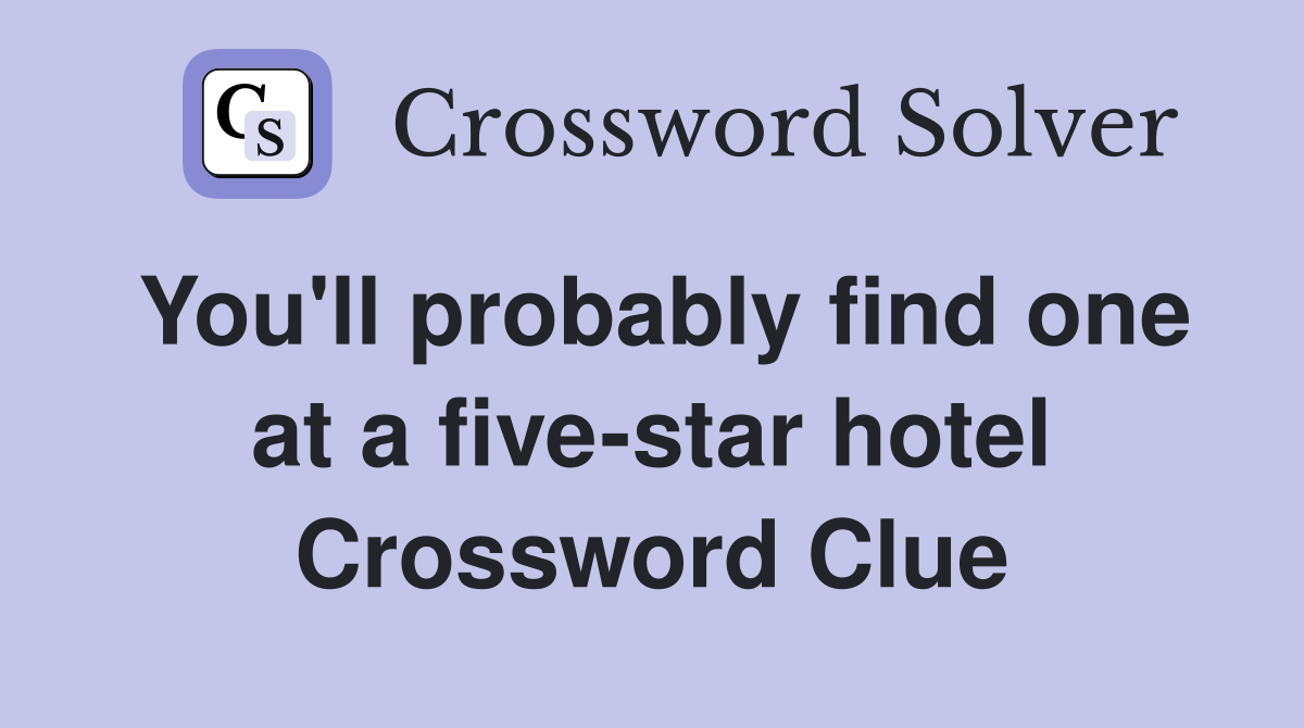 You'll probably find one at a five-star hotel Crossword Clue