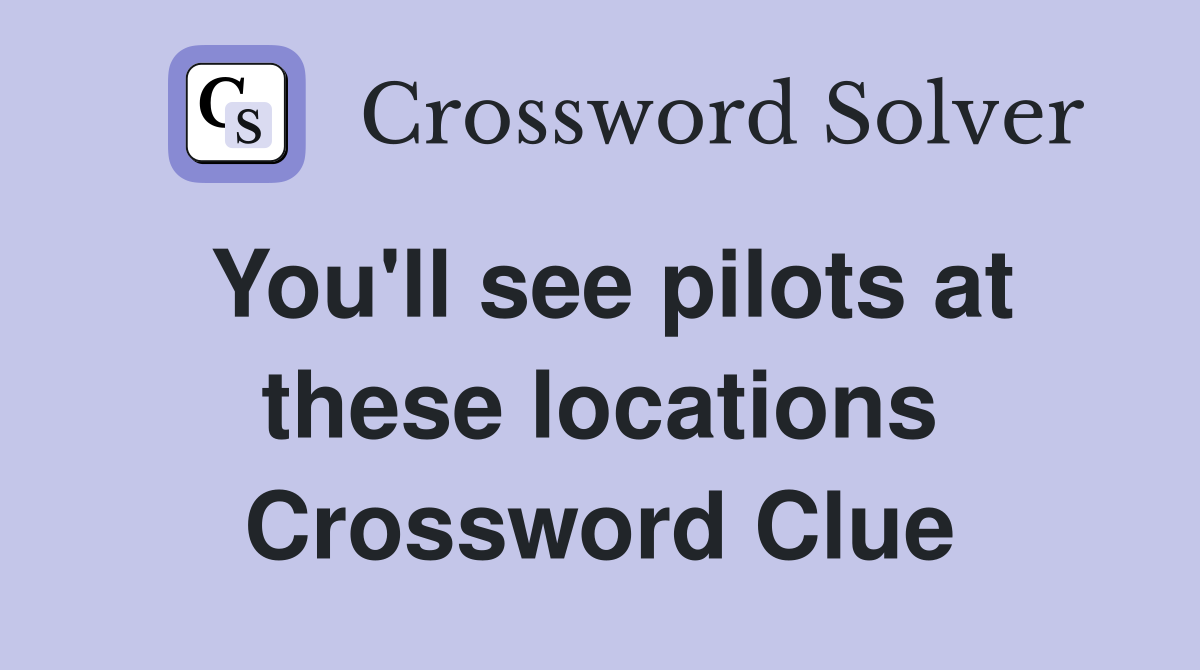 You'll see pilots at these locations Crossword Clue