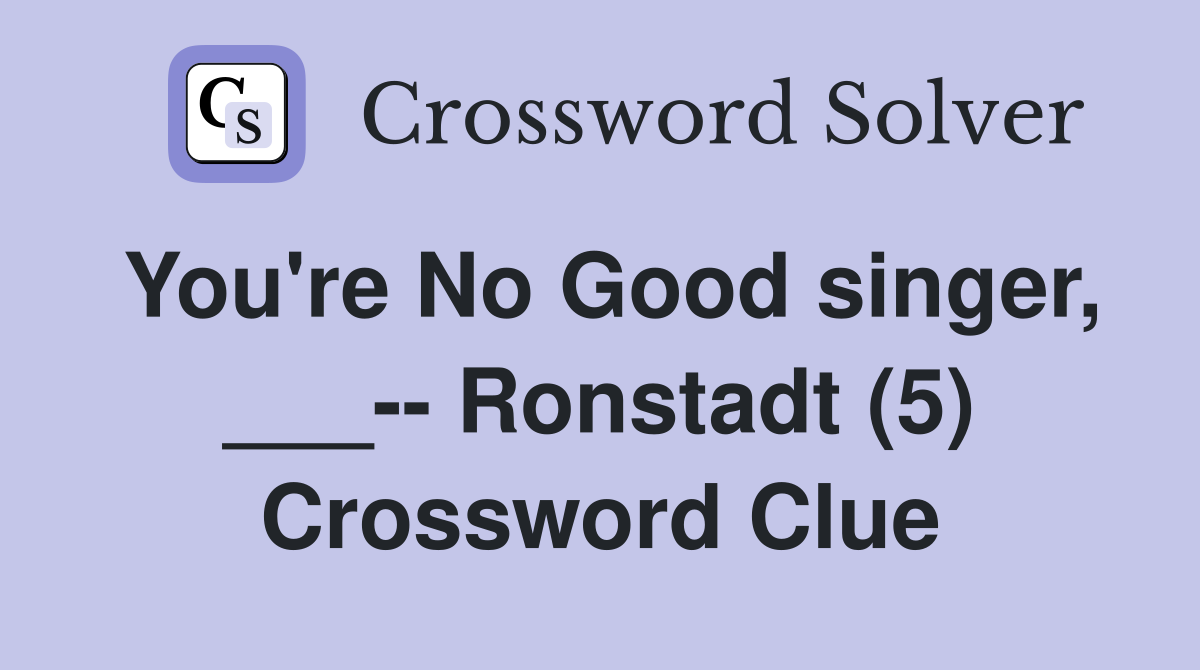You're No Good singer, ___-- Ronstadt (5) Crossword Clue