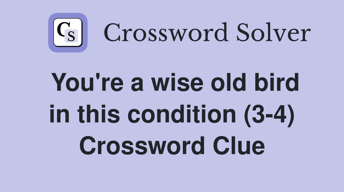 You're a wise old bird in this condition (3-4) Crossword Clue