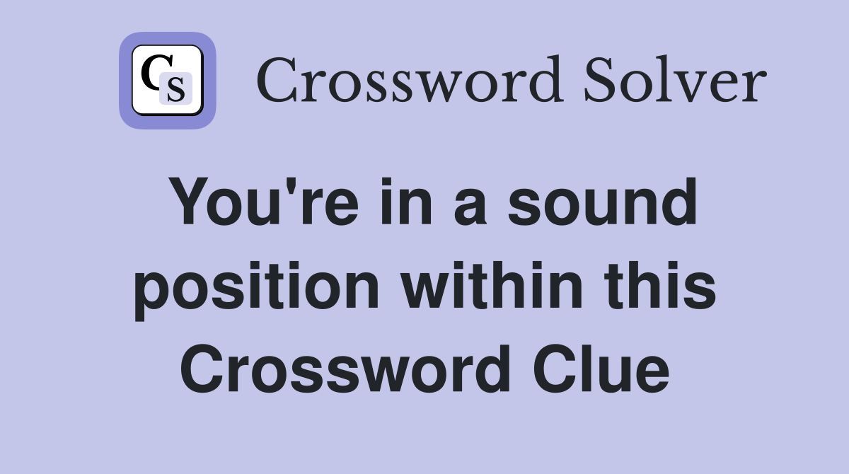 You're in a sound position within this Crossword Clue
