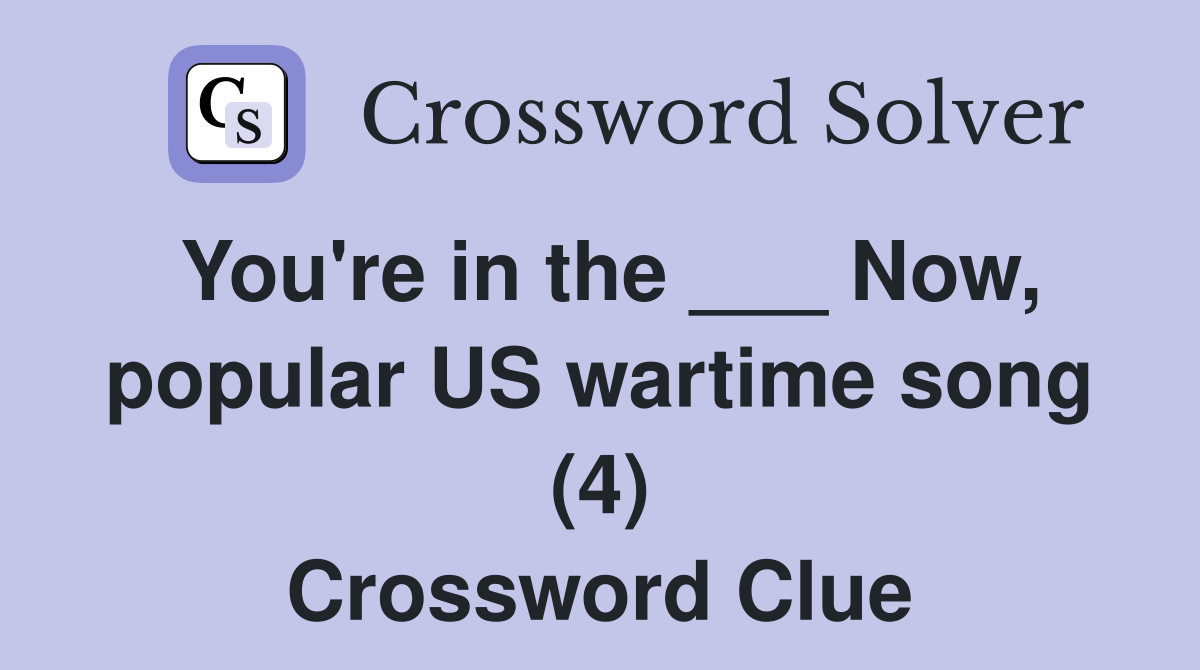 You're in the ___ Now, popular US wartime song (4) Crossword Clue