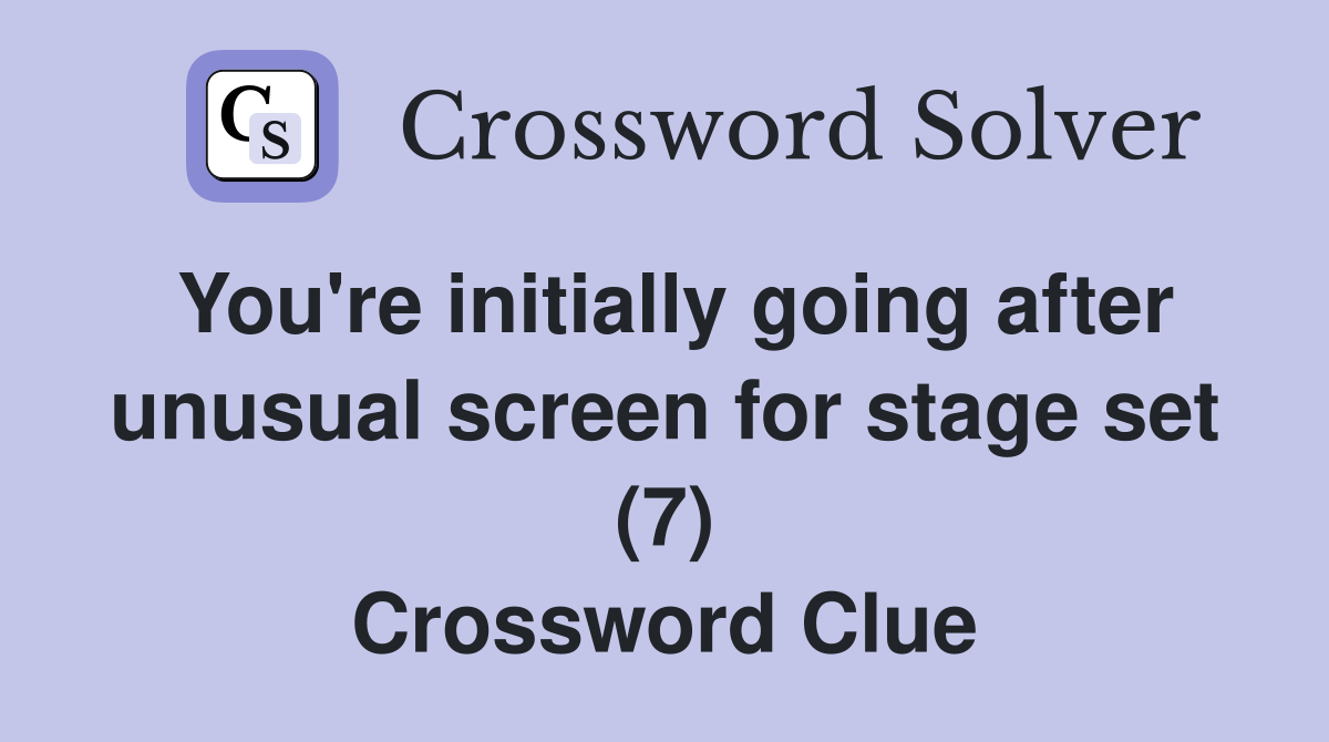 You're initially going after unusual screen for stage set (7) Crossword Clue