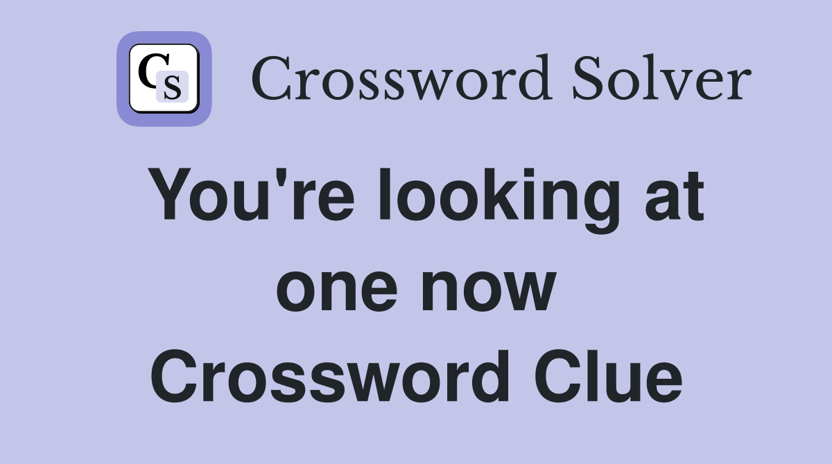 You're looking at one now Crossword Clue