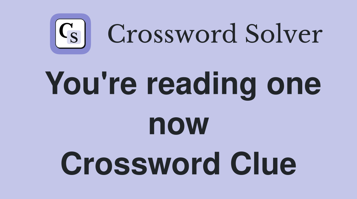 You're reading one now Crossword Clue