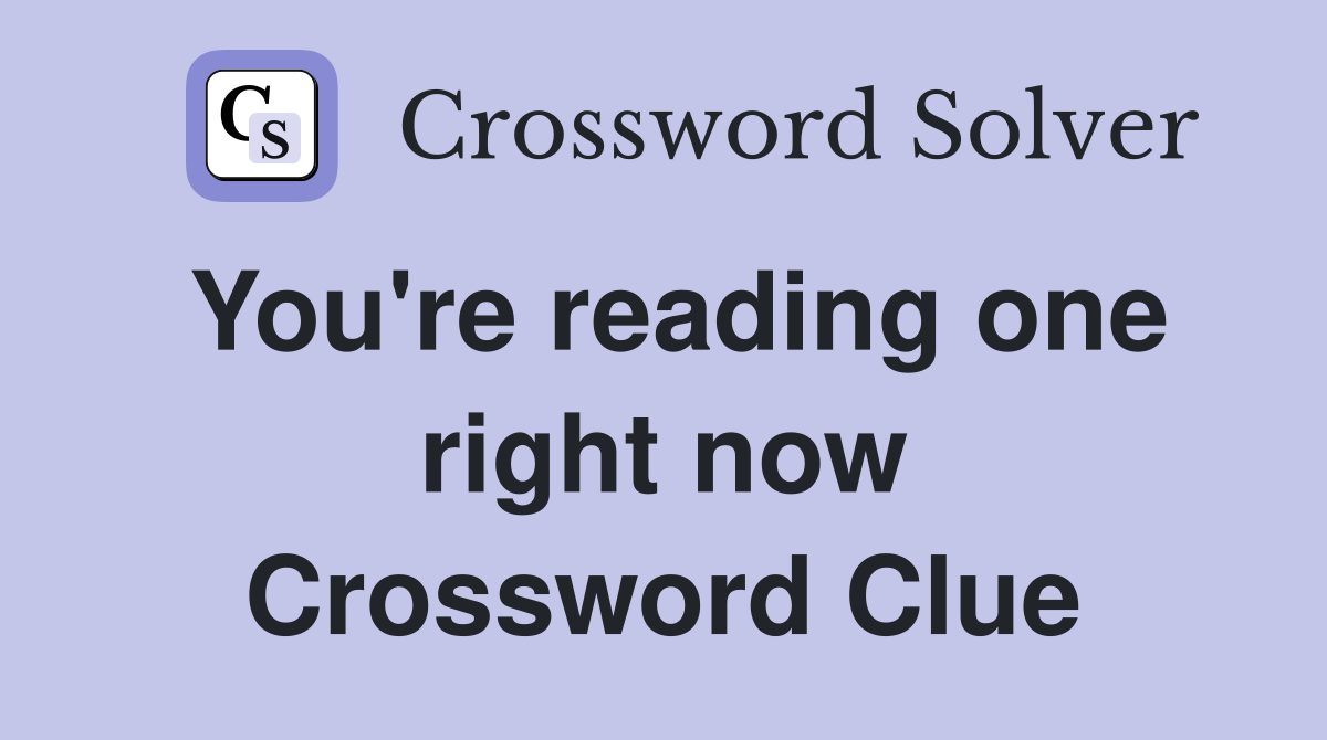 You're reading one right now Crossword Clue