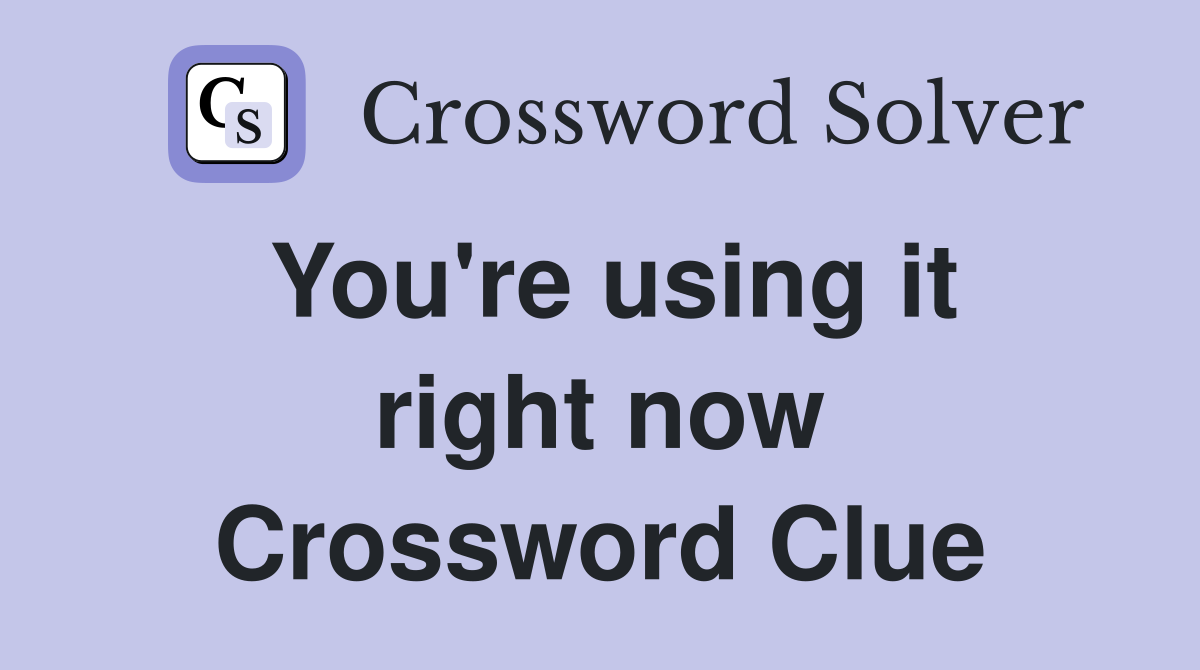 You're using it right now Crossword Clue