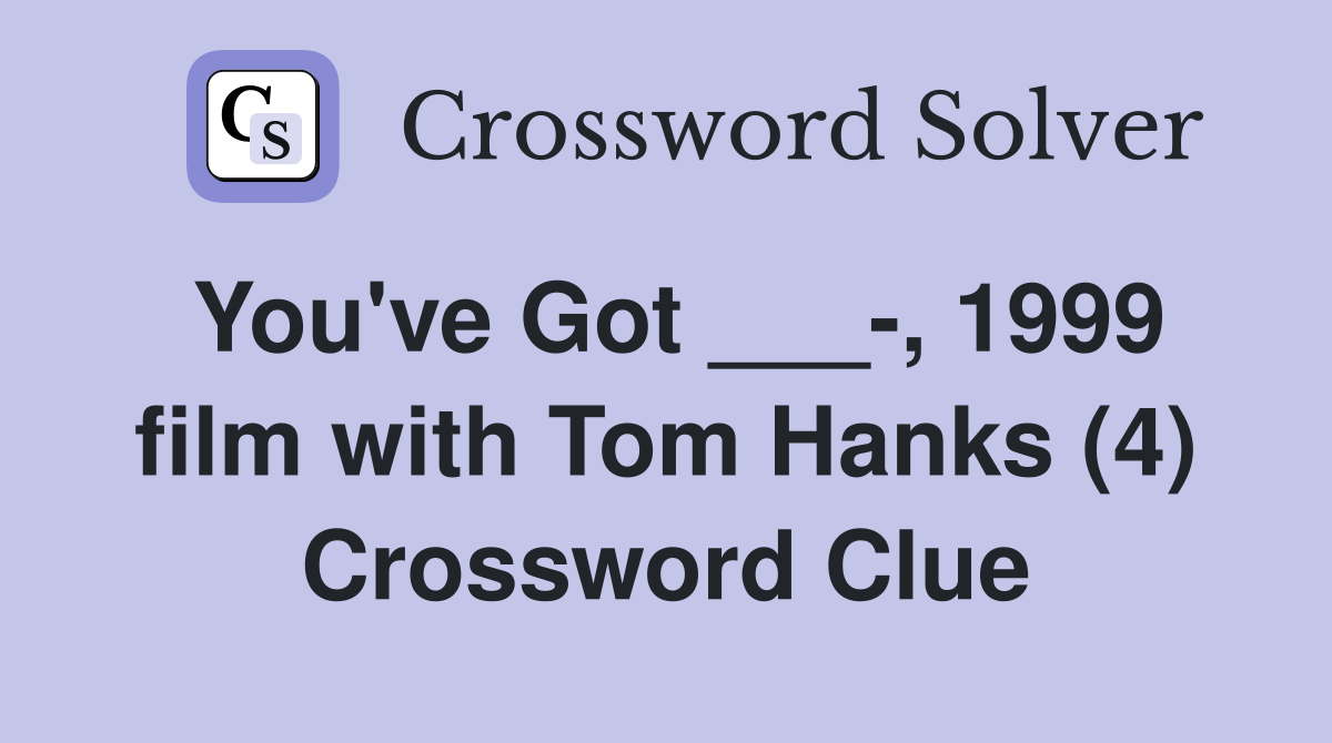 You've Got ___-, 1999 film with Tom Hanks (4) Crossword Clue