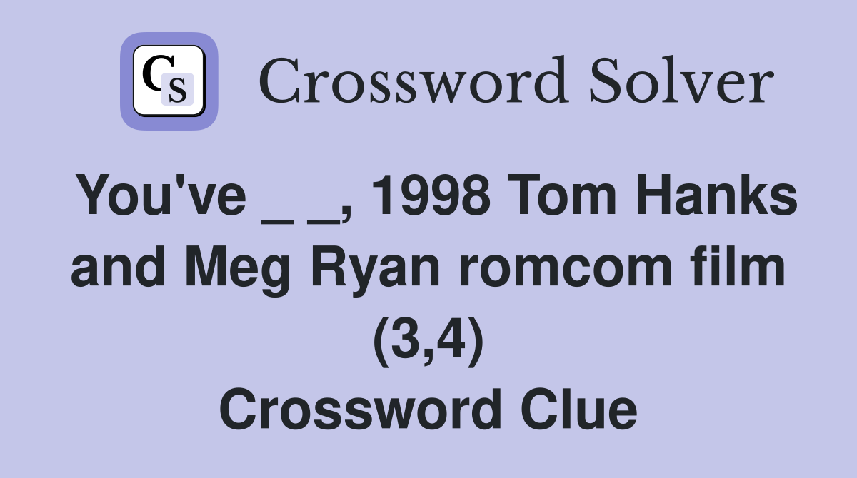 You've _ _, 1998 Tom Hanks and Meg Ryan romcom film (3,4) Crossword Clue