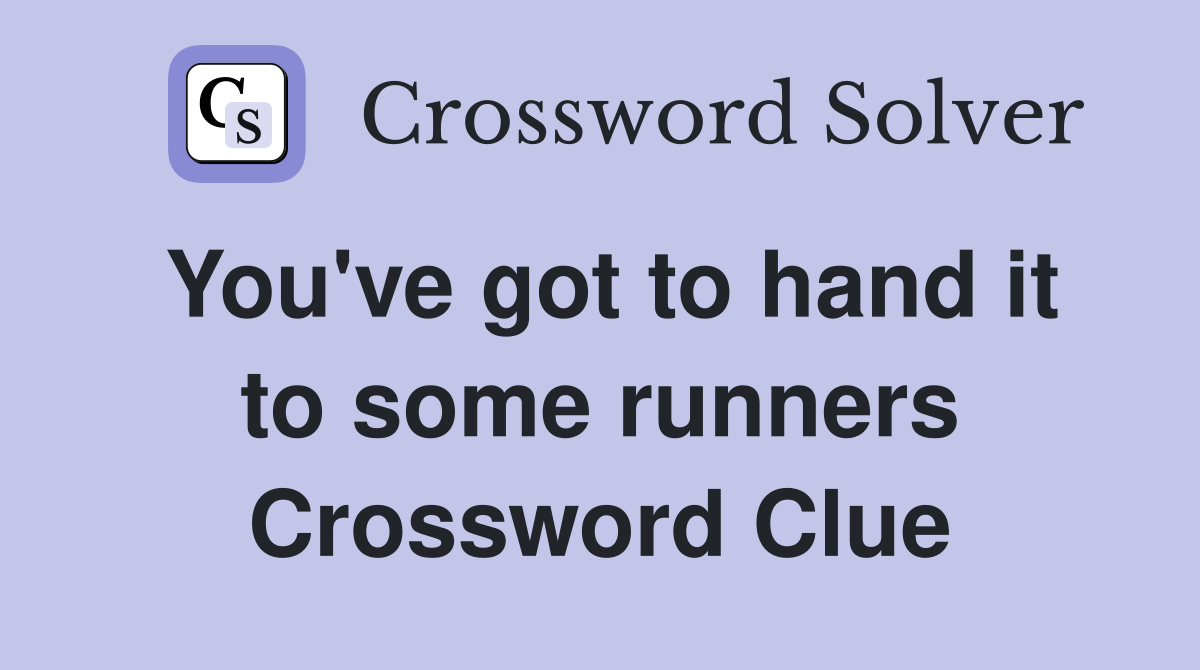 You've got to hand it to some runners Crossword Clue