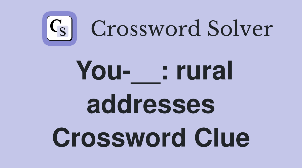 You-__: rural addresses Crossword Clue