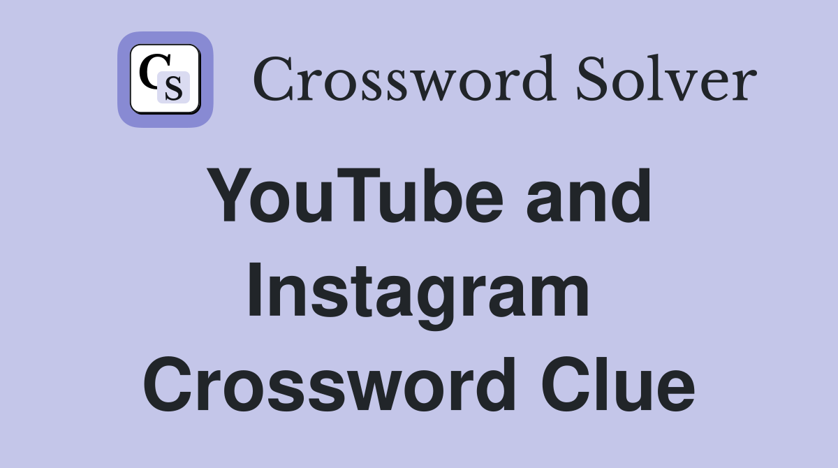 YouTube and Instagram Crossword Clue