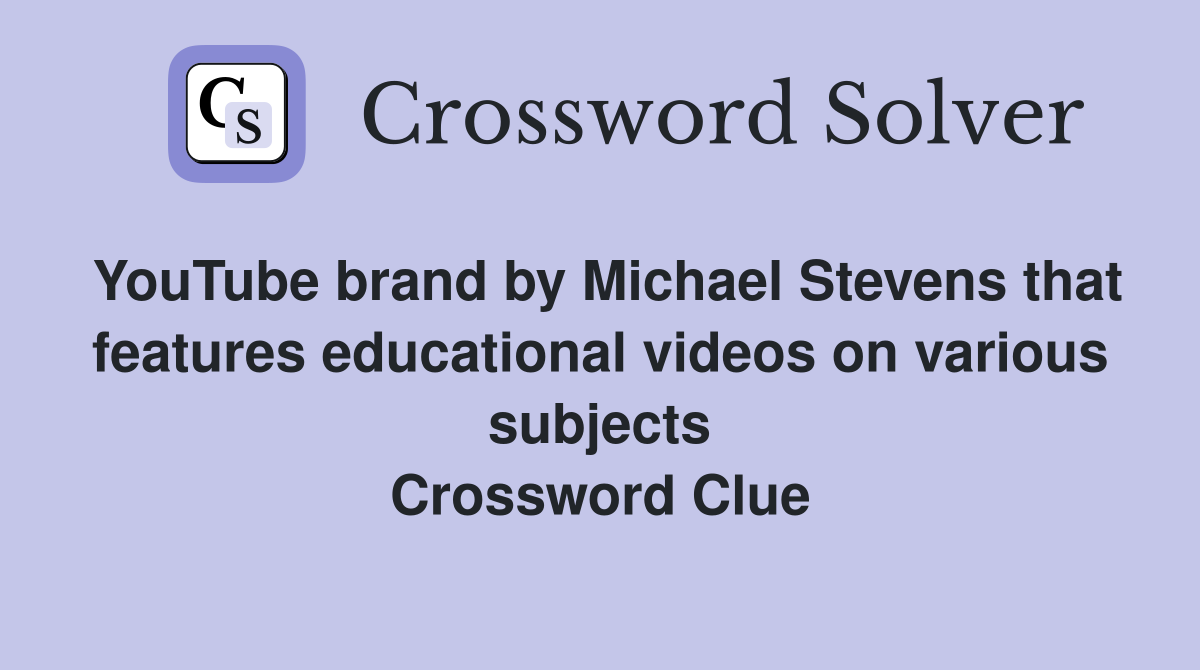 YouTube brand by Michael Stevens that features educational videos on various subjects Crossword Clue
