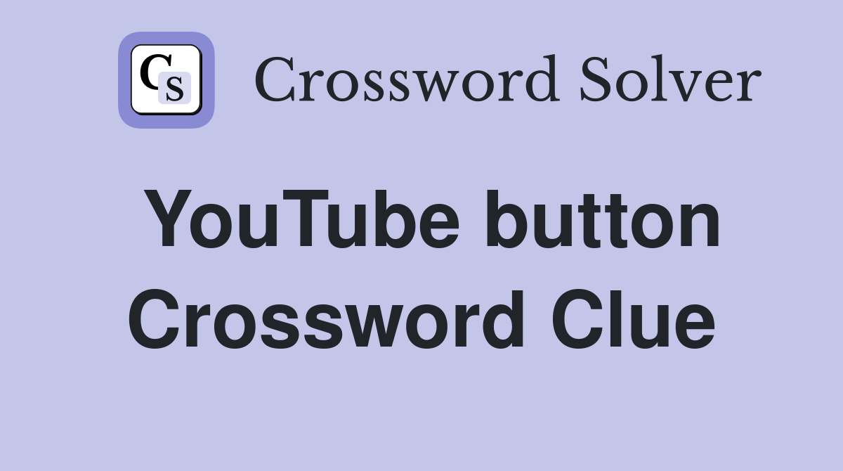 YouTube button Crossword Clue