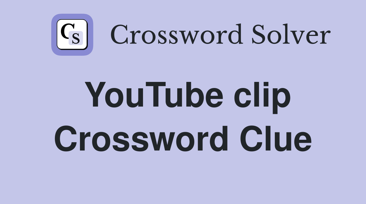 YouTube clip Crossword Clue