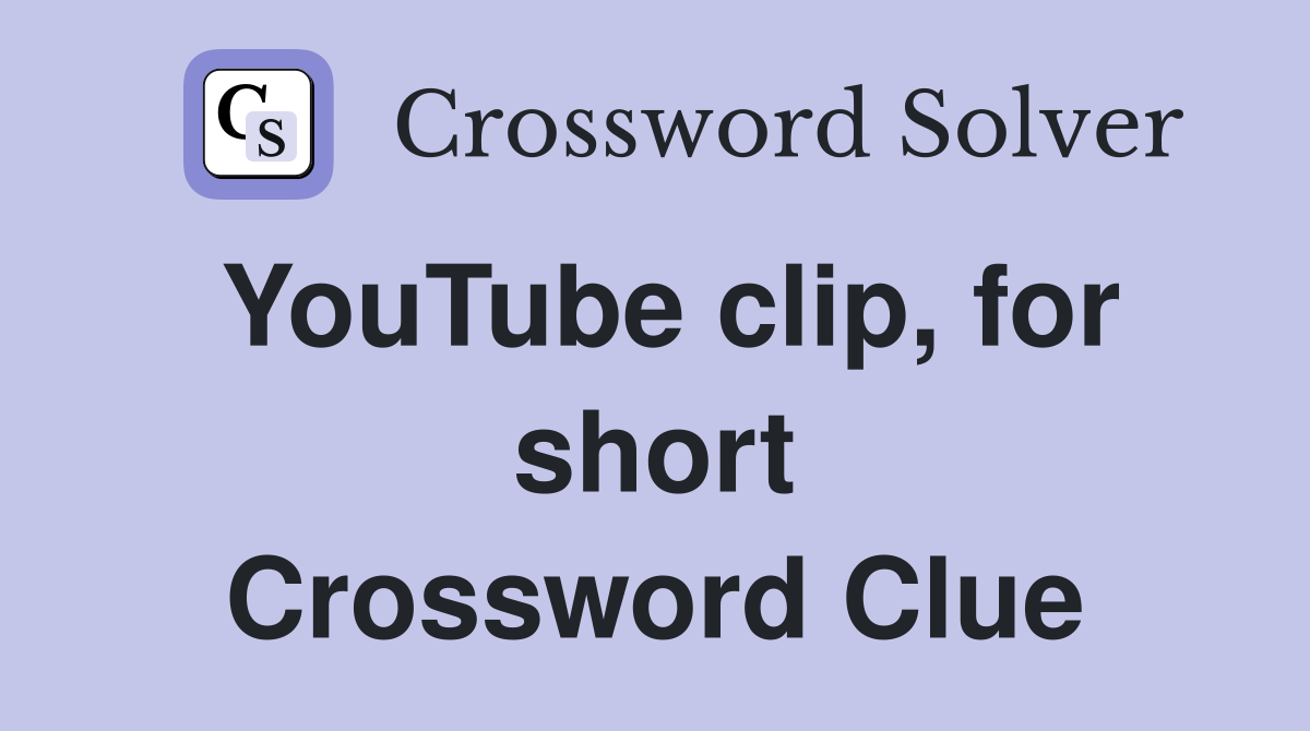 YouTube clip, for short Crossword Clue