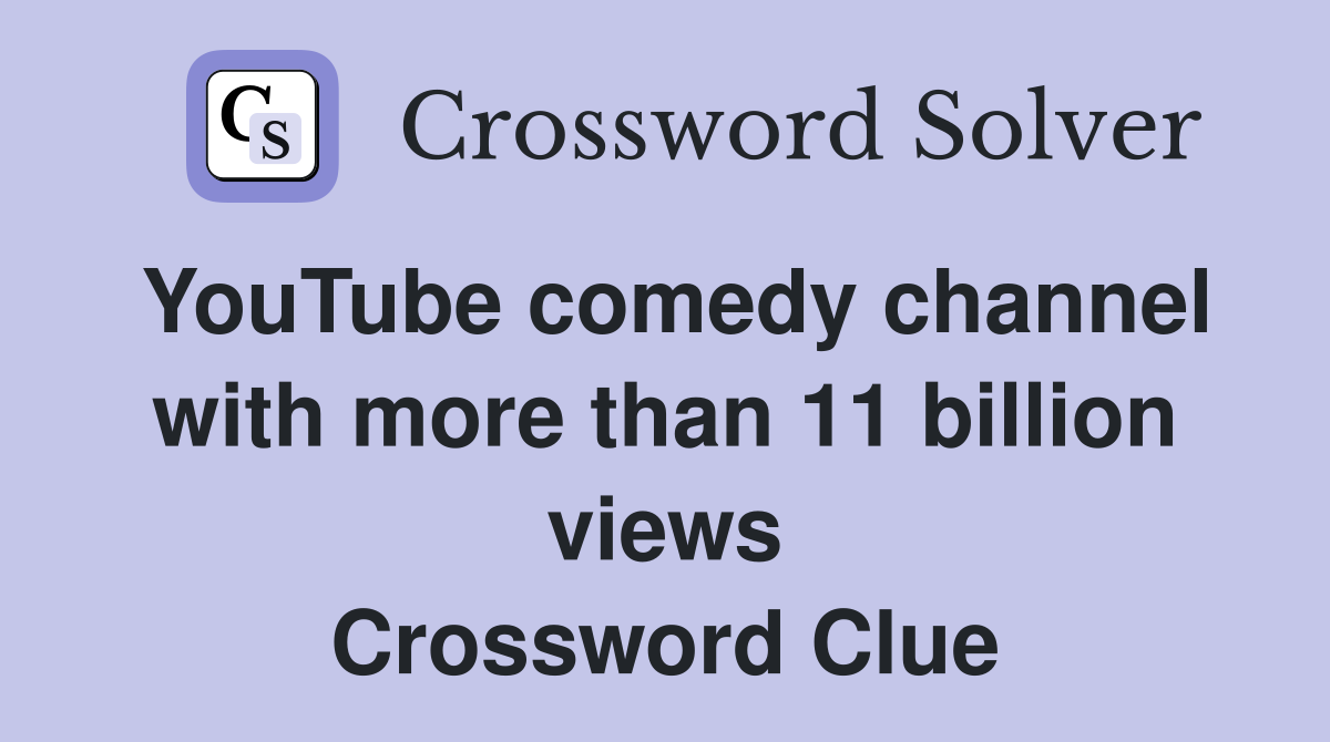 YouTube comedy channel with more than 11 billion views Crossword Clue
