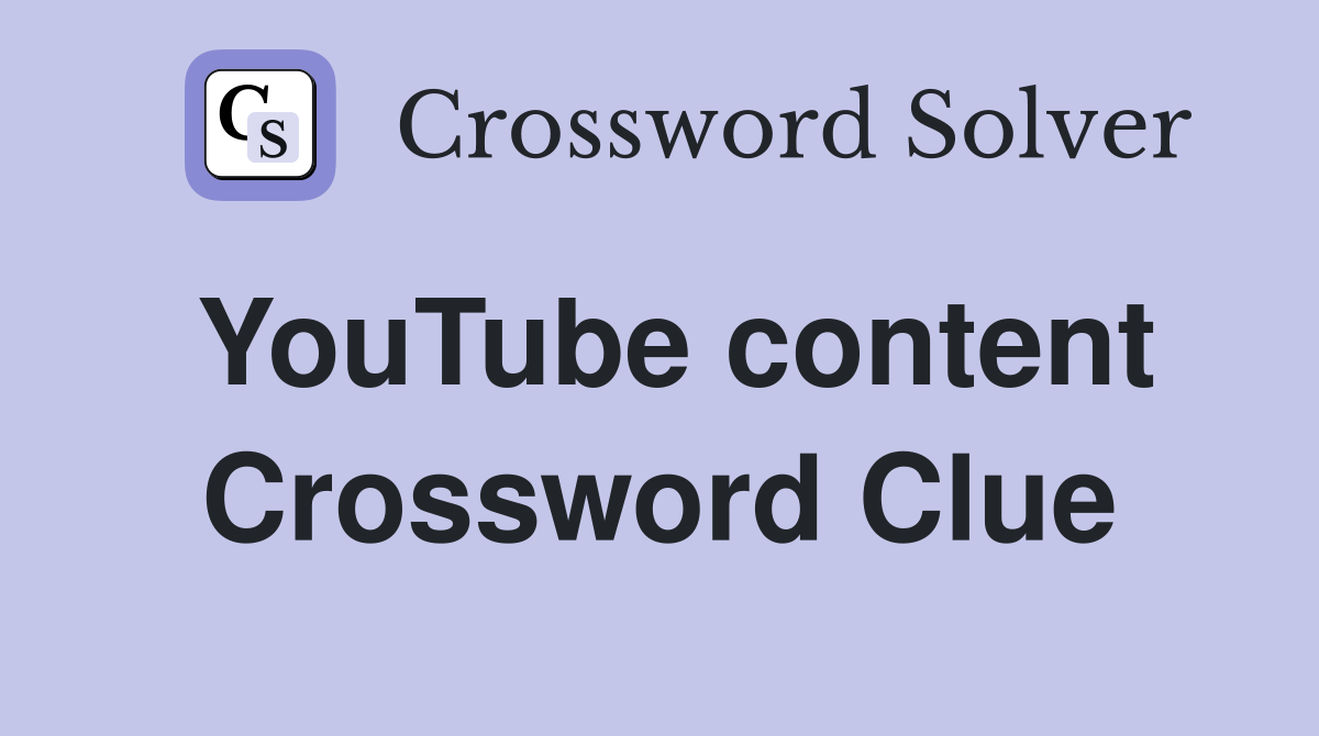 YouTube content Crossword Clue