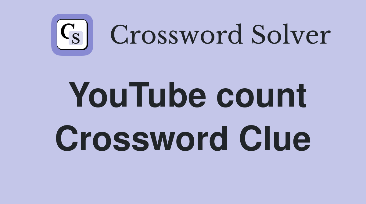 YouTube count Crossword Clue