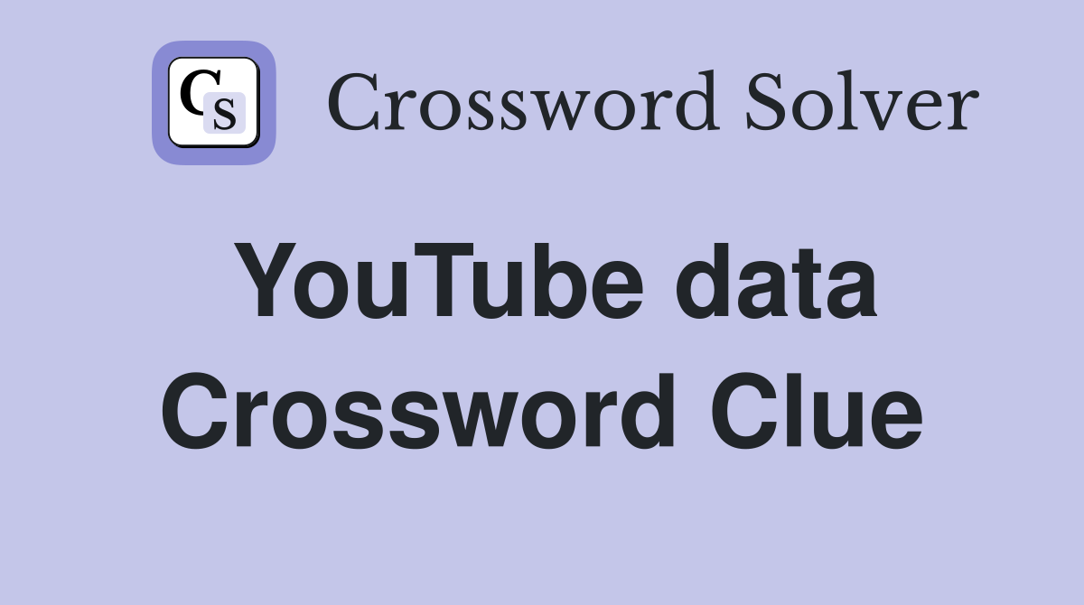 YouTube data Crossword Clue