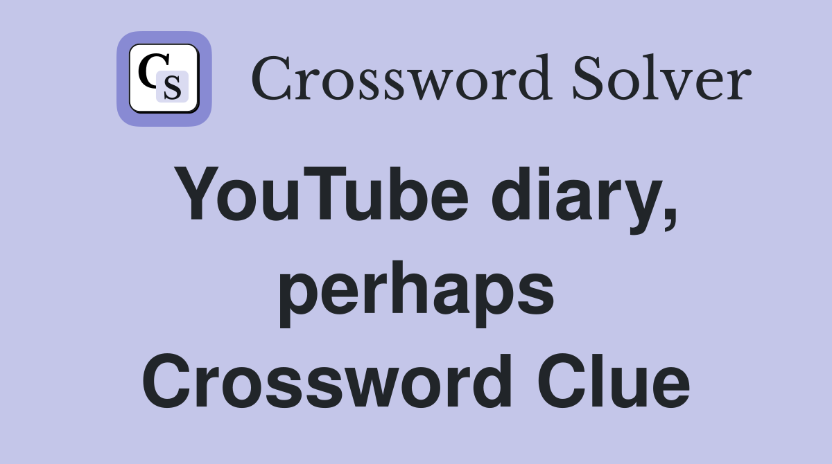 YouTube diary, perhaps Crossword Clue