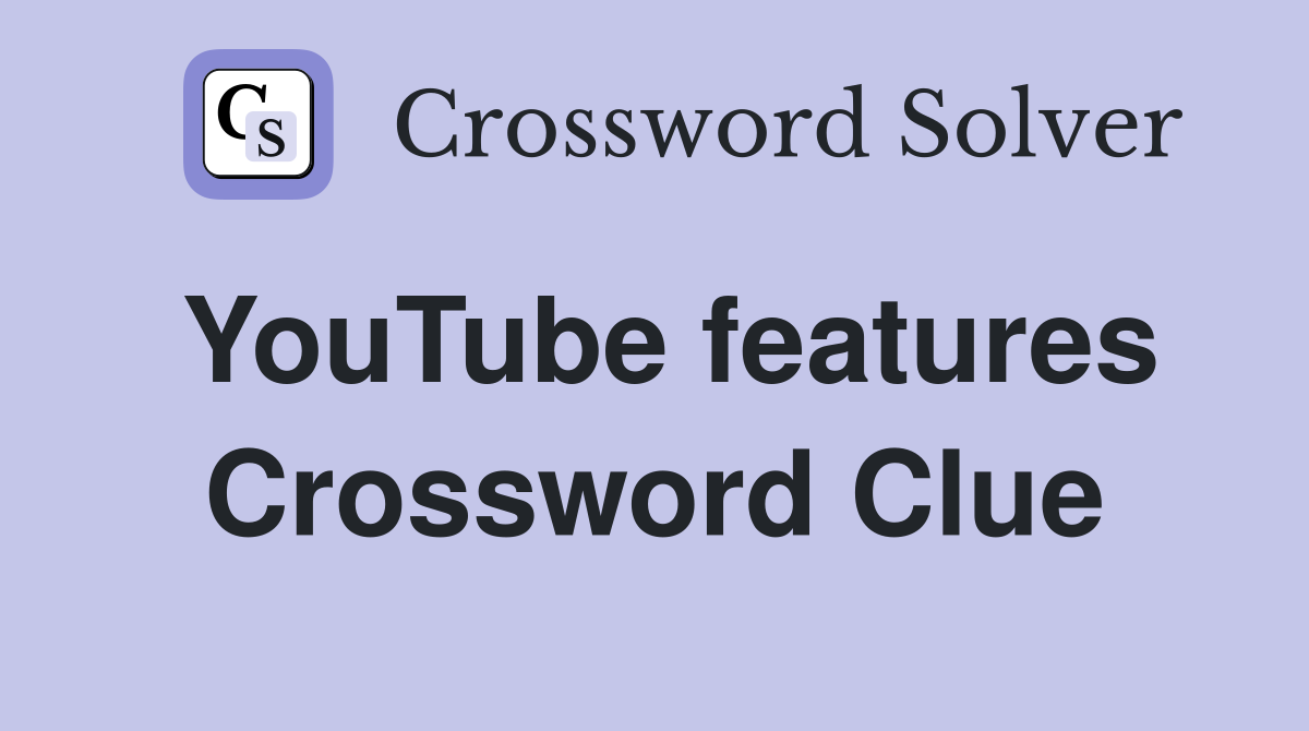 YouTube features Crossword Clue