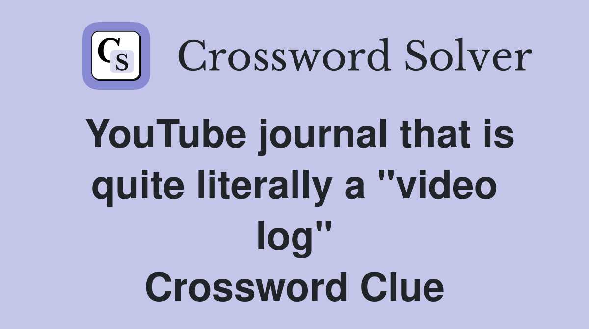 YouTube journal that is quite literally a "video log" Crossword Clue