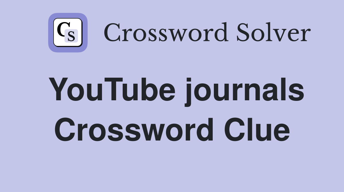 YouTube journals Crossword Clue