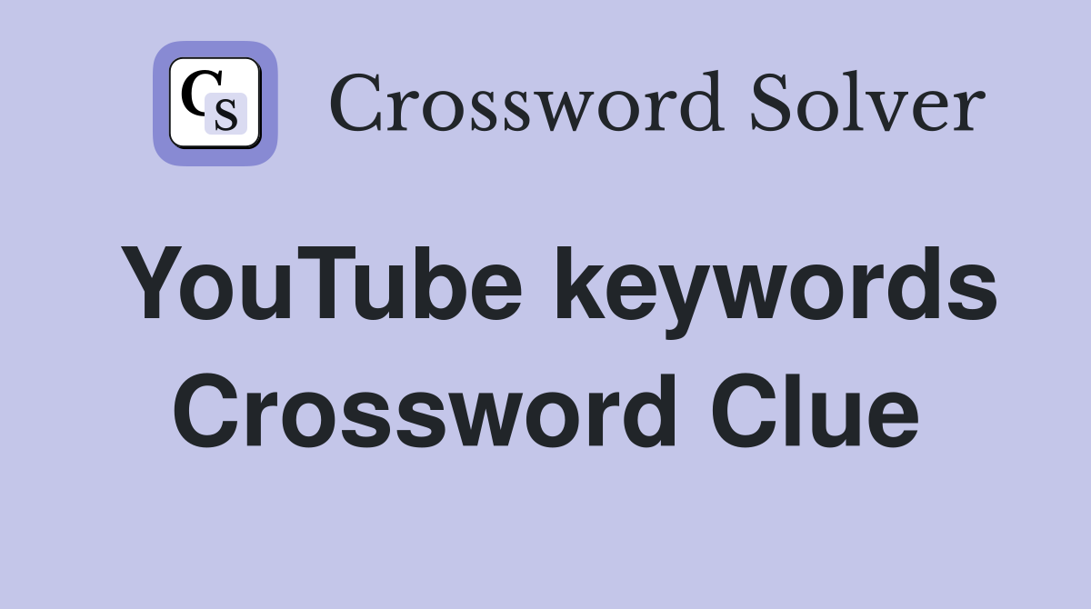 YouTube keywords Crossword Clue