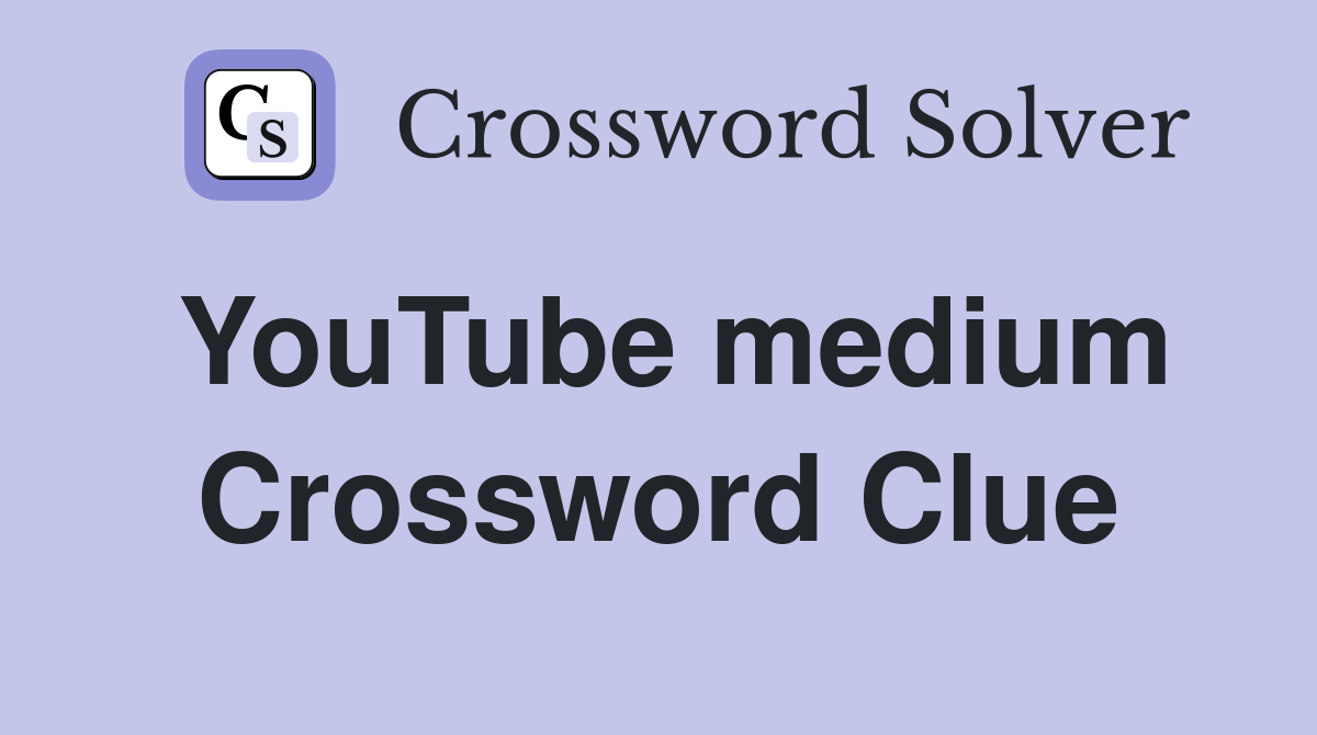 YouTube medium Crossword Clue
