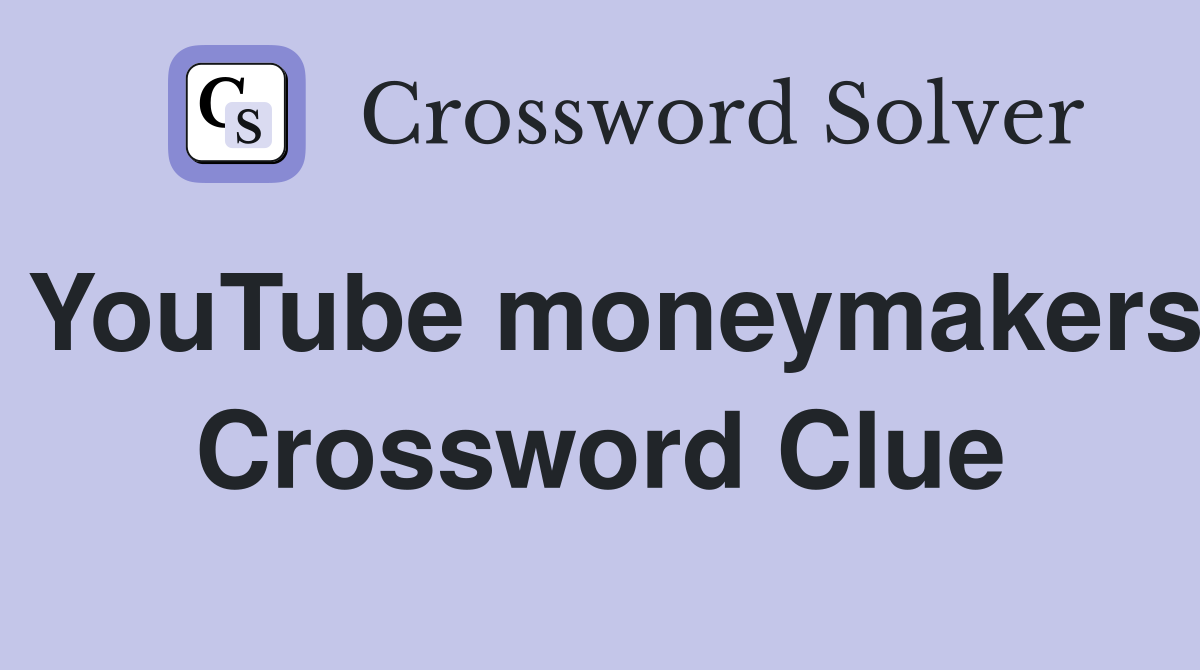 YouTube moneymakers Crossword Clue