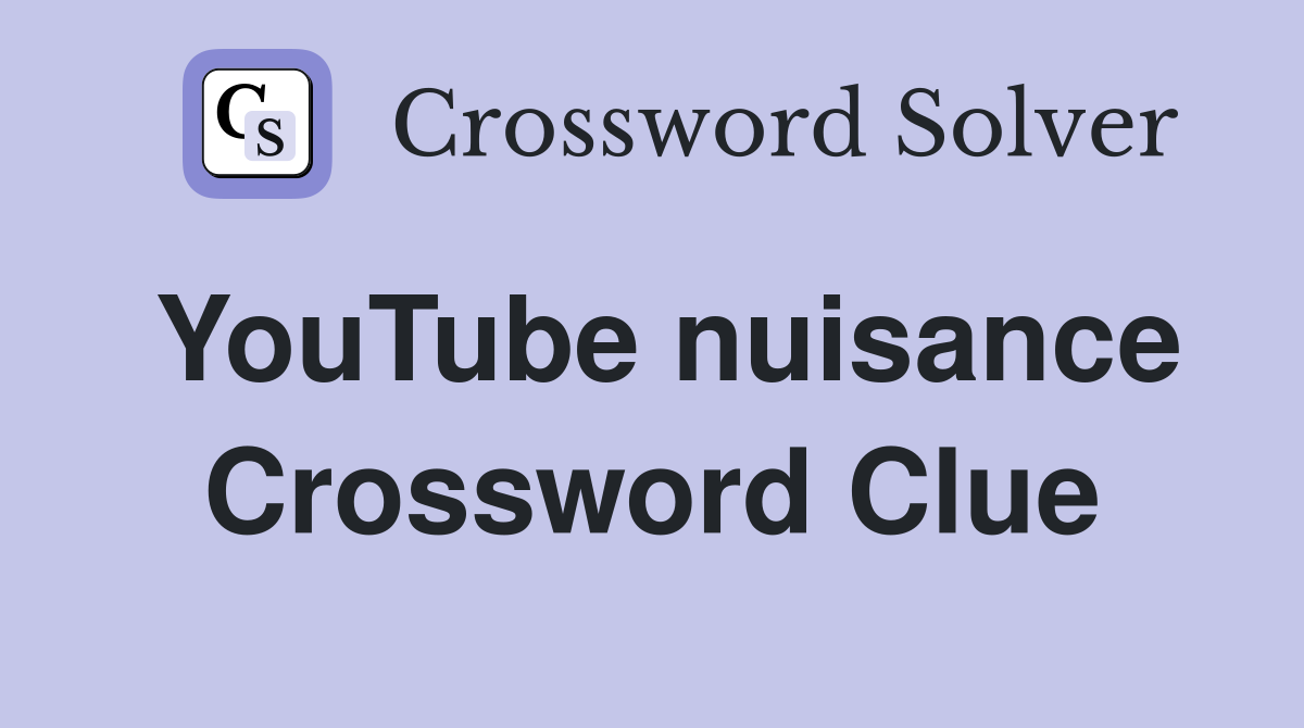 YouTube nuisance Crossword Clue