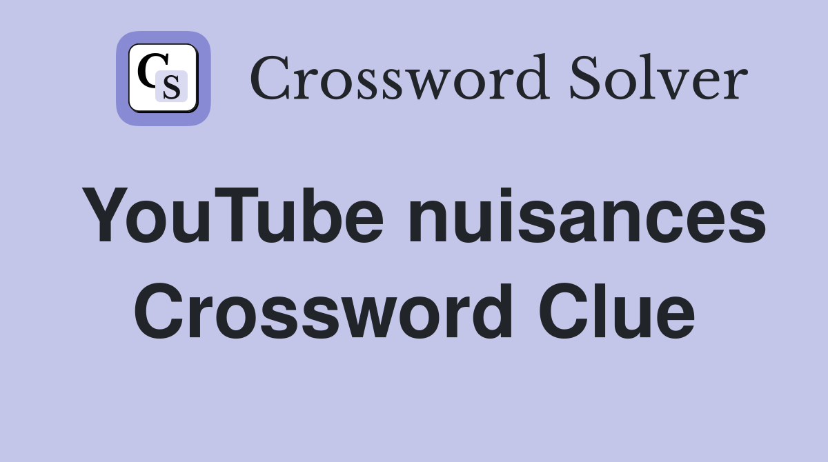 YouTube nuisances Crossword Clue