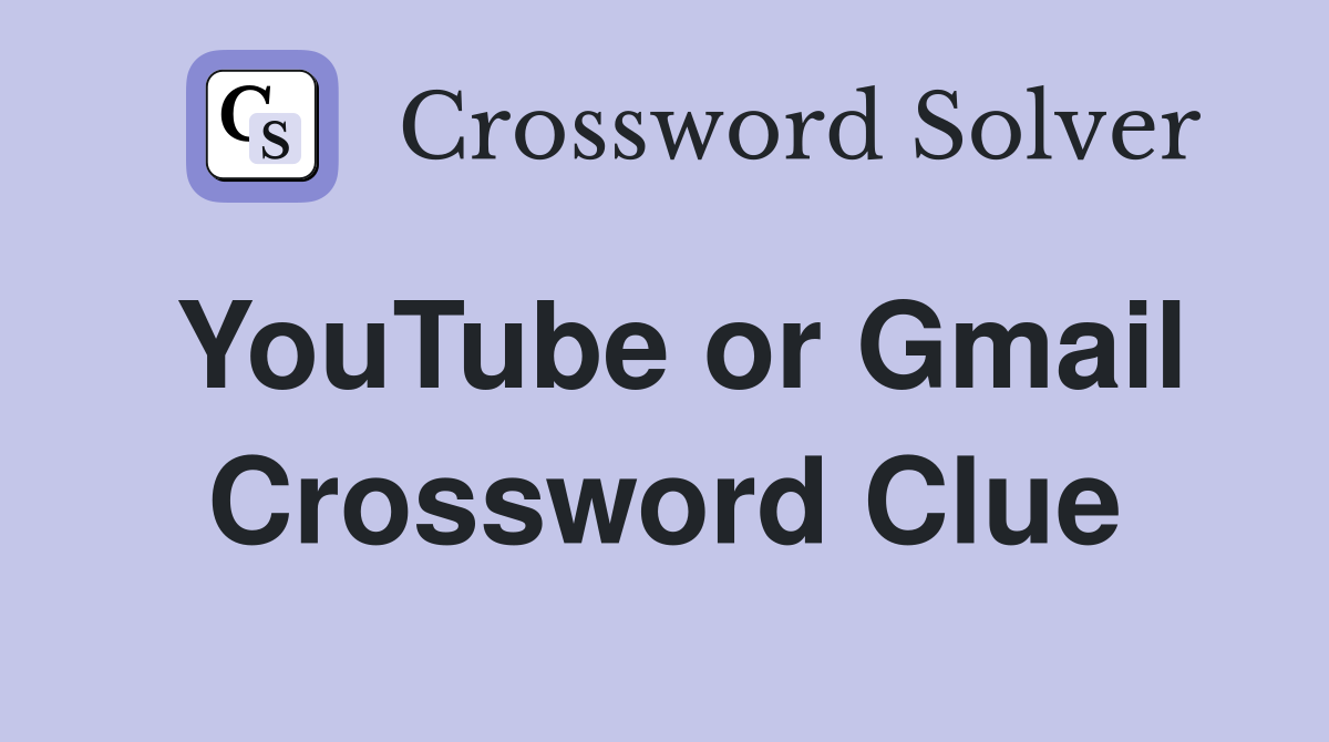 YouTube or Gmail Crossword Clue