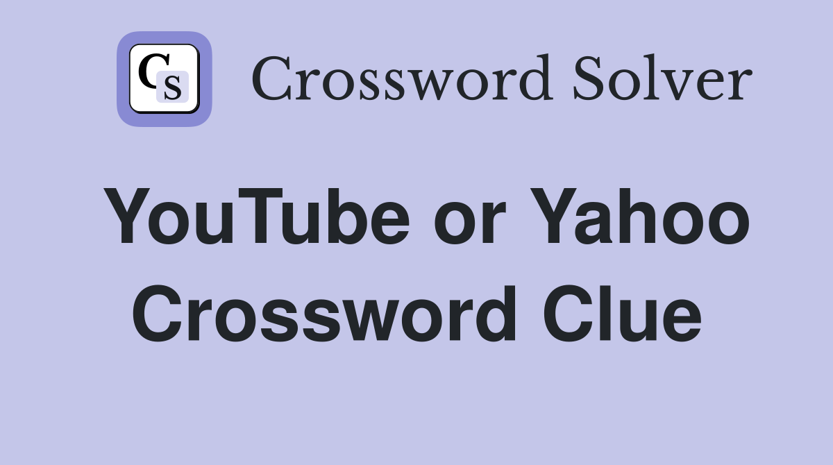 YouTube or Yahoo Crossword Clue