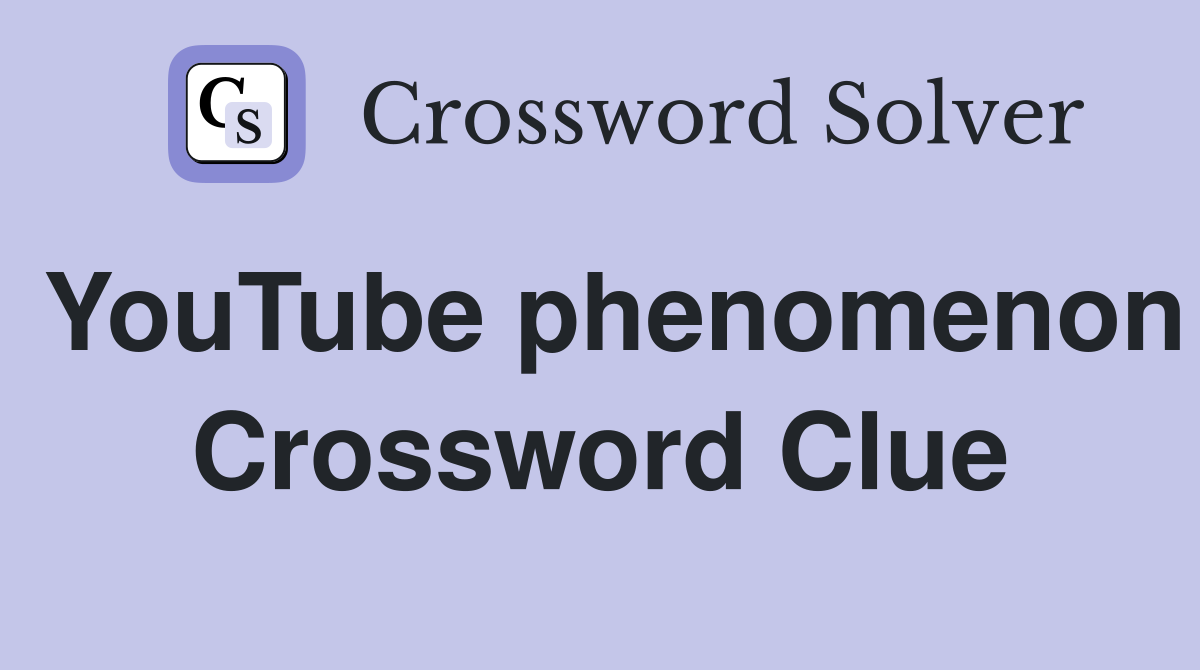 YouTube phenomenon Crossword Clue