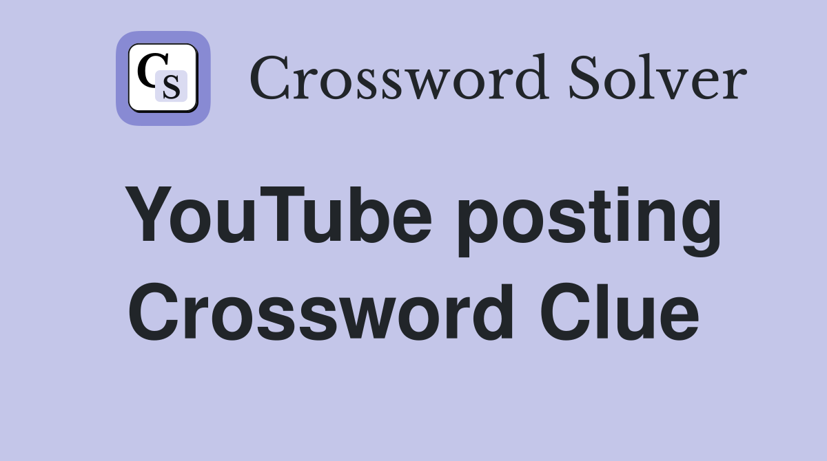 YouTube posting Crossword Clue