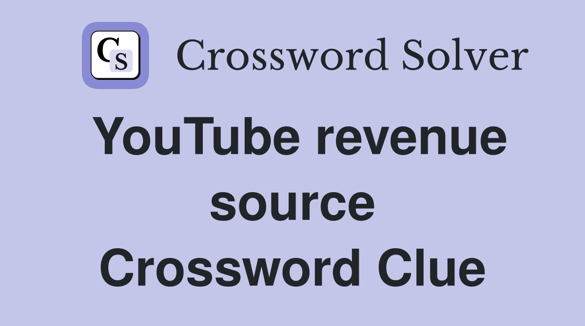YouTube revenue source Crossword Clue