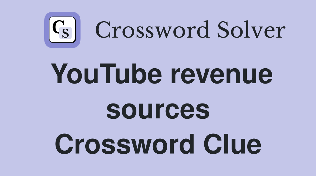 YouTube revenue sources Crossword Clue