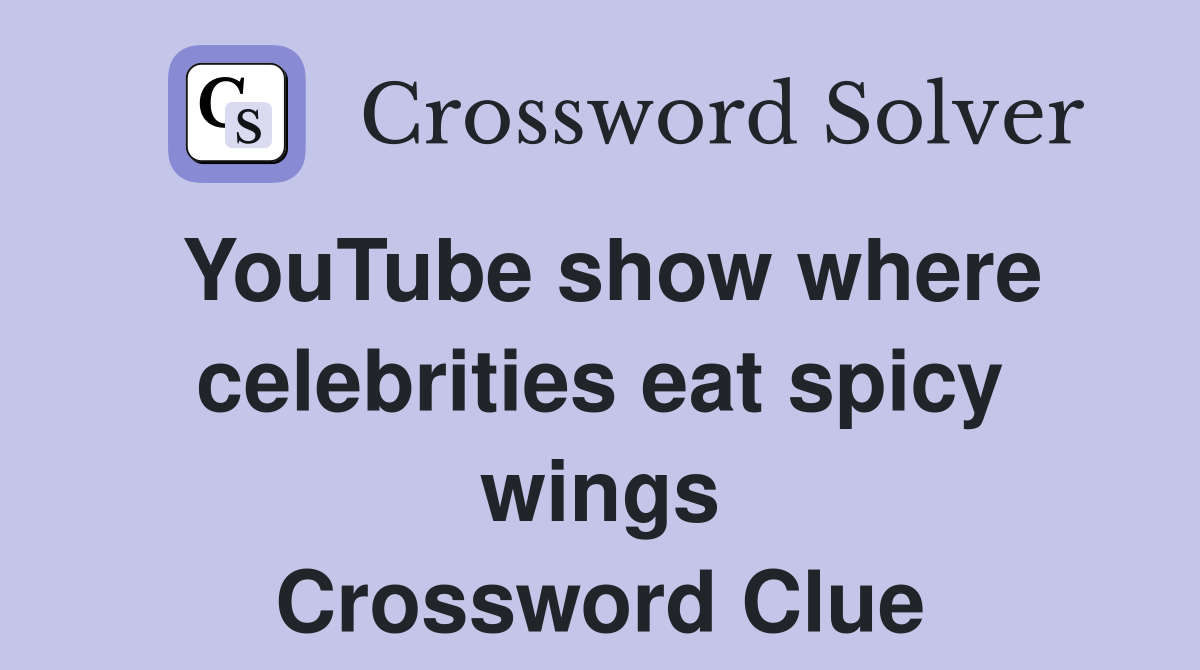 YouTube show where celebrities eat spicy wings Crossword Clue