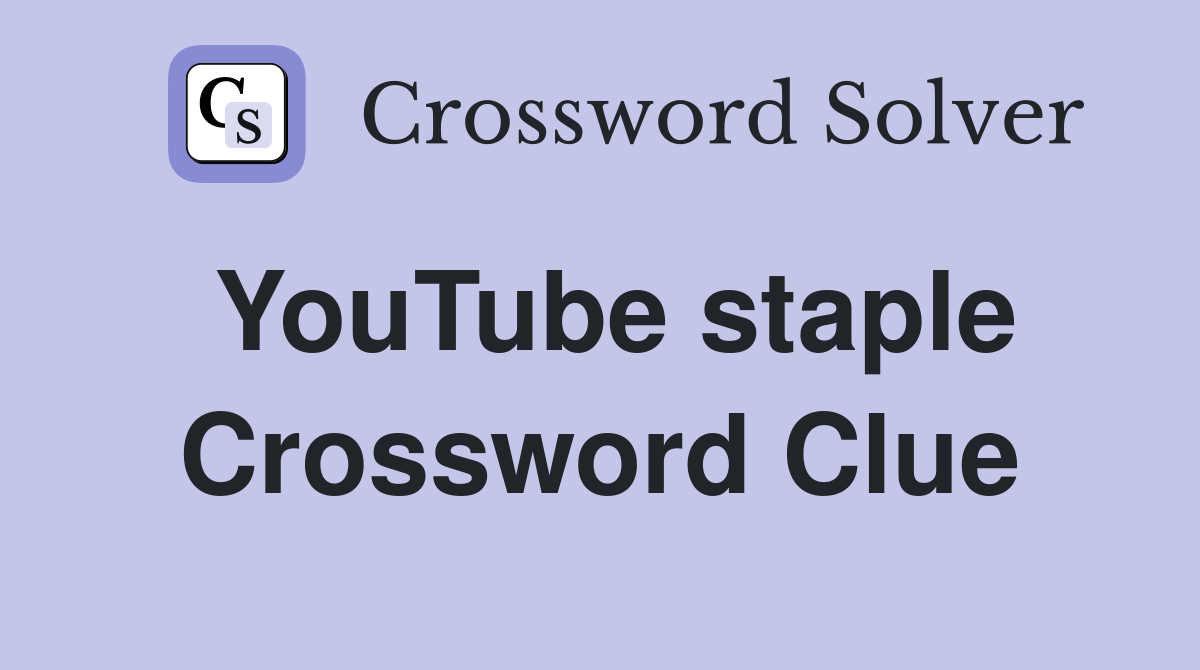 YouTube staple Crossword Clue